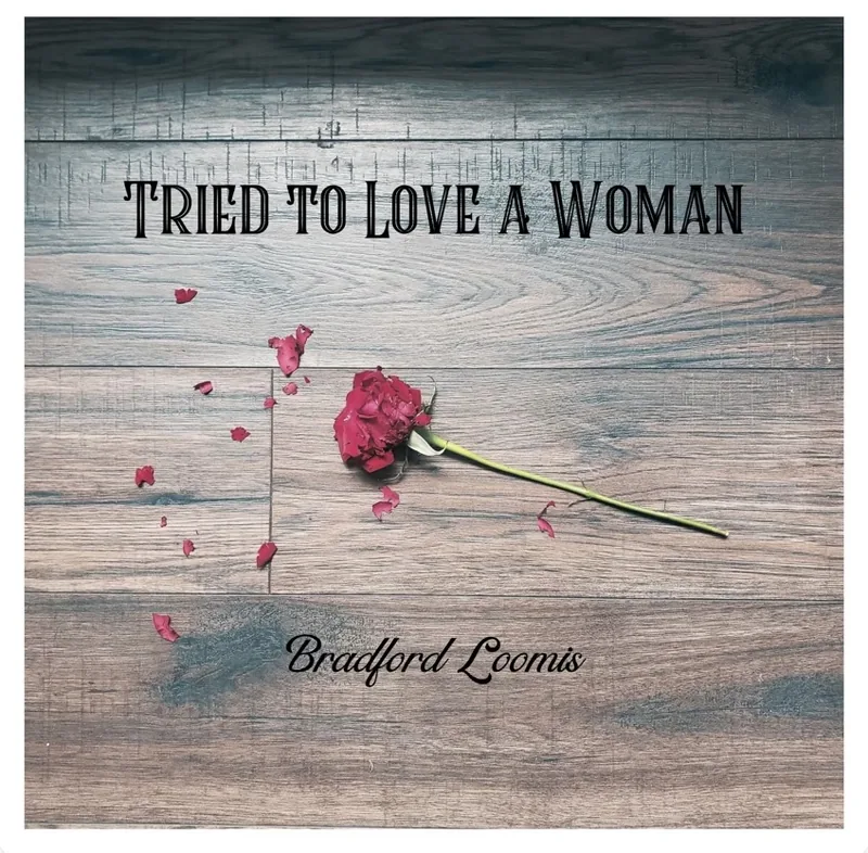 Bradford Loomis, Tried To Love A Woman
