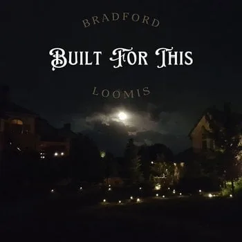 Bradford Loomis, Built For This